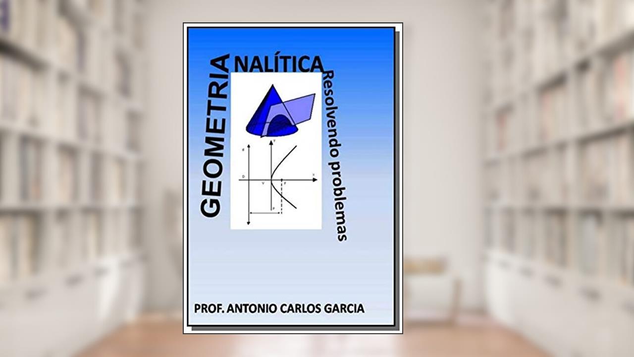 Capa de Geometria Analítica. Resolvendo Problemas, do autor Antonio Carlos Garcia