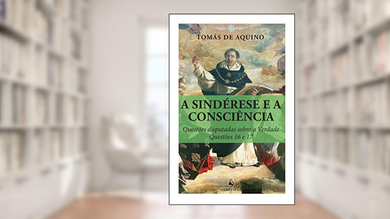 Capa de A Sindérese e a Consciência. Questões Disputadas Sobre a Verdade. Questões 16 e 17, do autor Tomás de Aquino