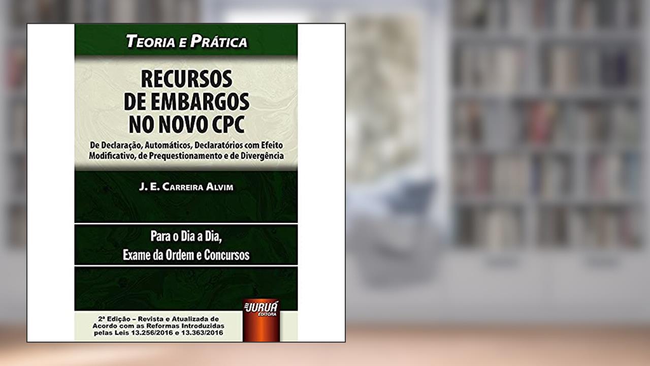 Capa de Recursos de Embargos no Novo CPC, do autor J. E. Carreira Alvim