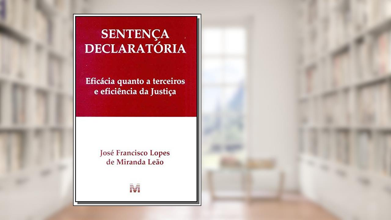 Capa de Sentença declaratória - 1 ed./1999: Eficácia Quanto a Terceiros e Eficiência da Justiça, do autor José Francisco L. Leão