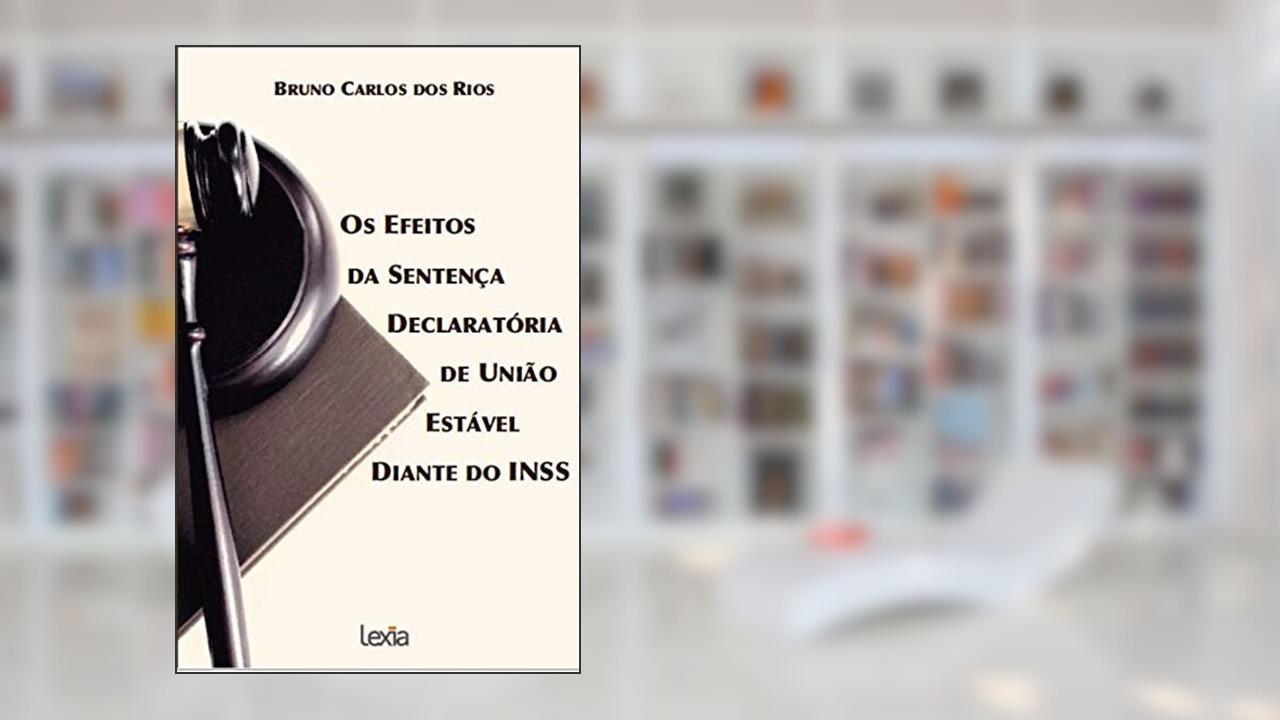 Capa de Os efeitos da sentença declaratória de união estável diante do INSS, do autor Bruno Carlos