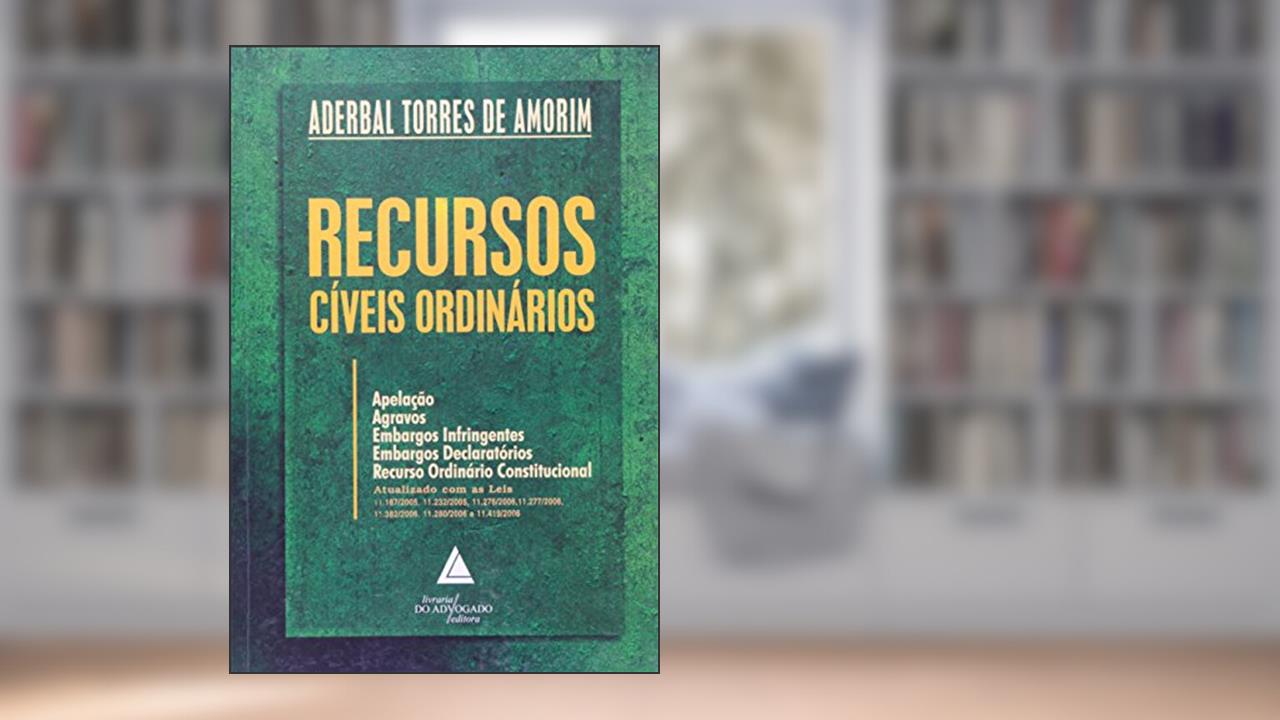 Capa de Recursos Cíveis Ordinários: Apelação, Agravos, Embargos Infringentes, Embargos Declaratórios, Recurso Ordinário Constitucional, do autor Aderbal Torres De Amorim