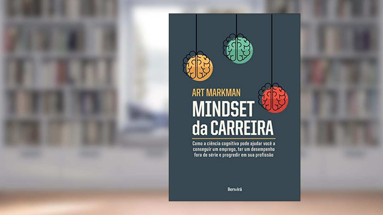 Capa de Mindset Da Carreira: Como a ciência cognitiva pode ajudar você a conseguir um emprego, ter um desempenho fora de série, do autor Art Markman