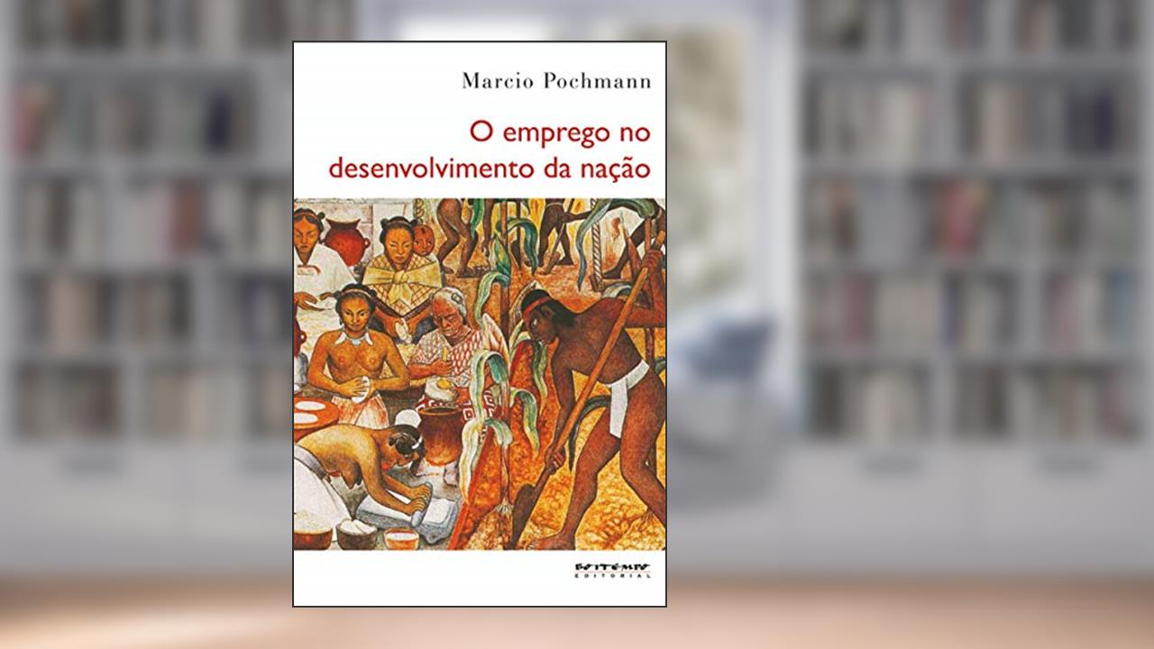 Capa de O Emprego no Desenvolvimento da Nação, do autor Marcio Pochmann