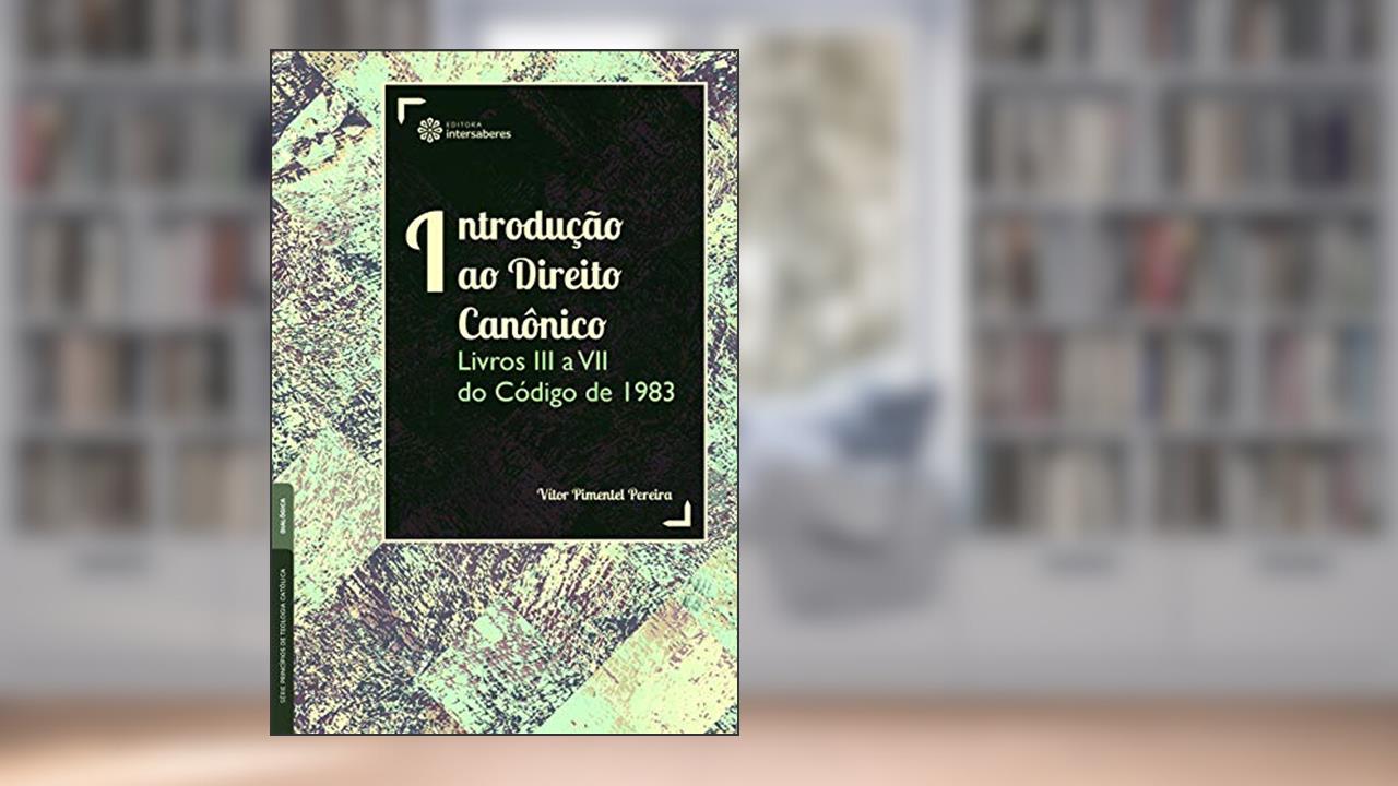 Capa de Introdução ao Direito Canônico:: Livros III a VII do Código de 1983, do autor Vítor Pimentel Pereira