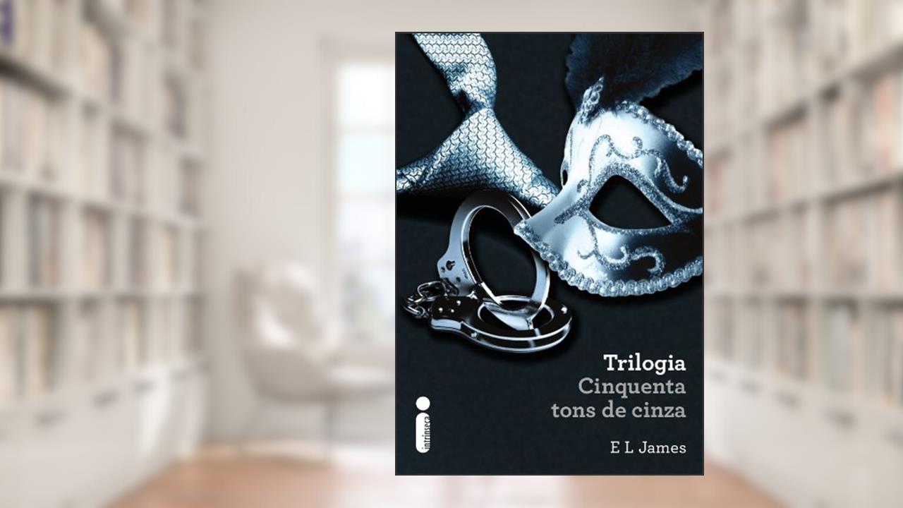 Trilogia Cinquenta tons de Cinza, do autor E.L James