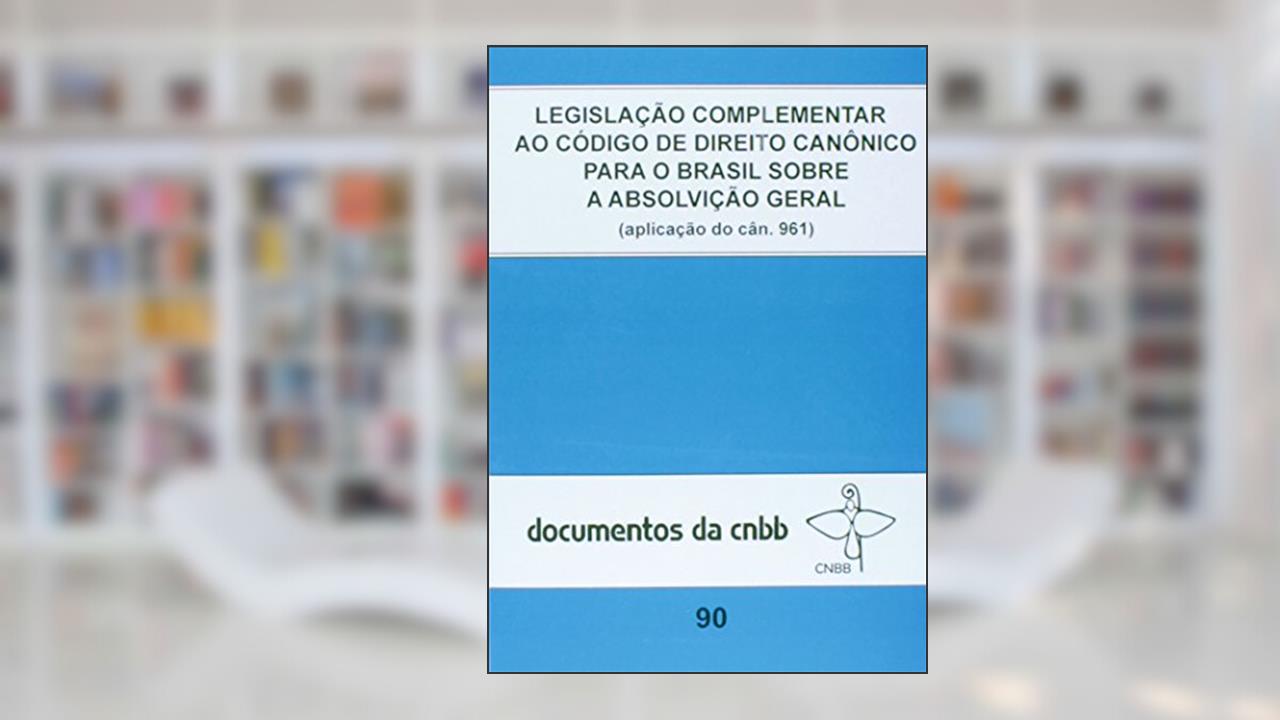 Capa de Legislação complementar ao código de direito canônico para o Brasil: sobre a absolvição geral - Doc. CNBB n. 90, do autor CNBB