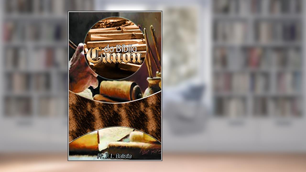 Capa de Cânon da Bíblia: Formação da Bíblia, do autor Pr. T. L. Batista Batista; Thiago Lira