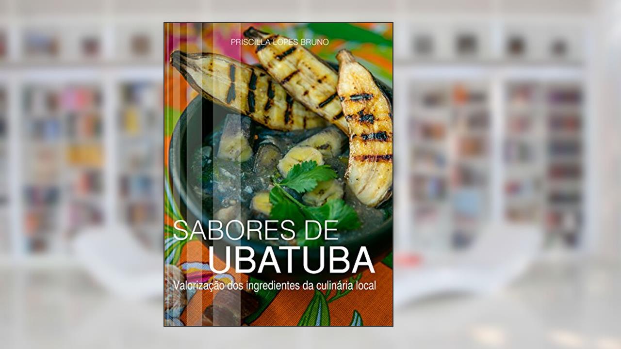 Capa de Sabores de Ubatuba: Valorização dos ingredientes da culinária local, do autor Priscilla Lopes Bruno