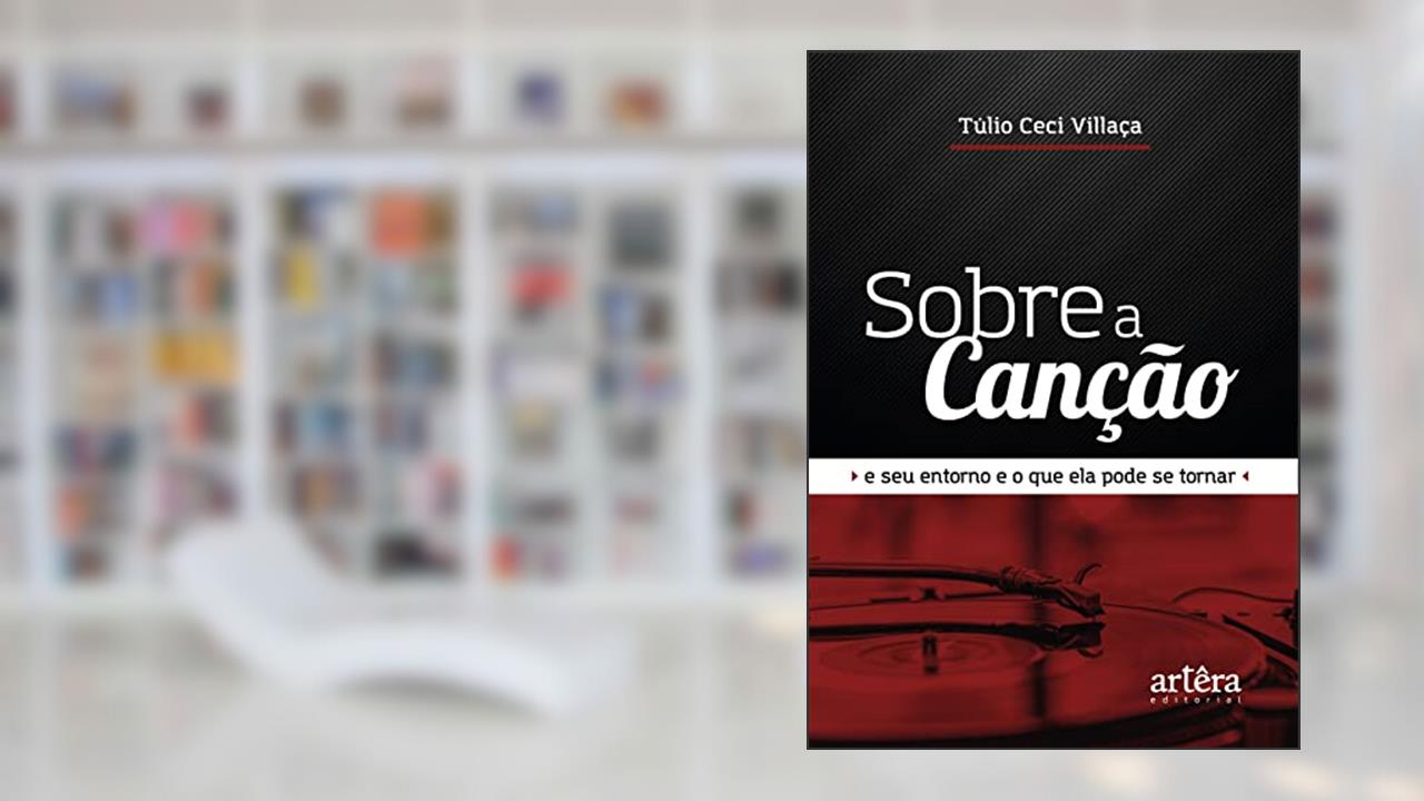 Capa de Sobre a canção: e seu entorno e o que ela pode se tornar, do autor Túlio Ceci Villaça