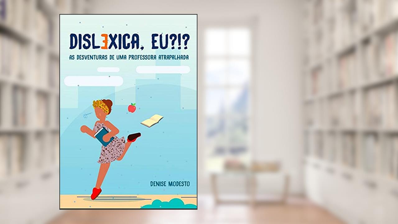 Capa de Disléxica?!?, do autor Denise Modesto