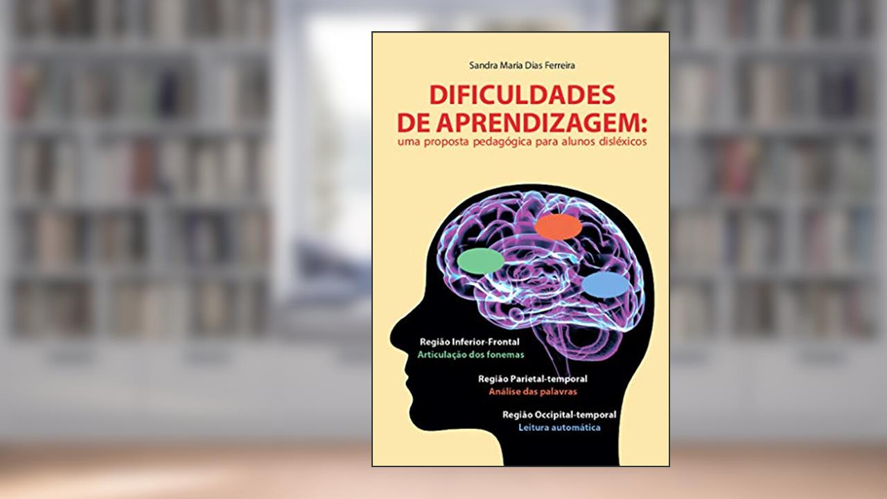 Capa de Dificuldades de aprendizagem: Uma proposta pedagógica para alunos disléxicos, do autor Sandra Maria Dias Ferreira