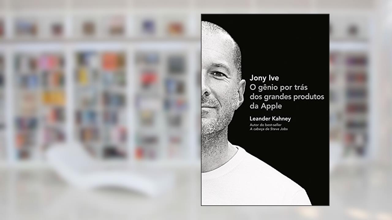 Capa de Jony Ive: O gênio por trás dos grandes produtos da Apple, do autor Leander Kahney
