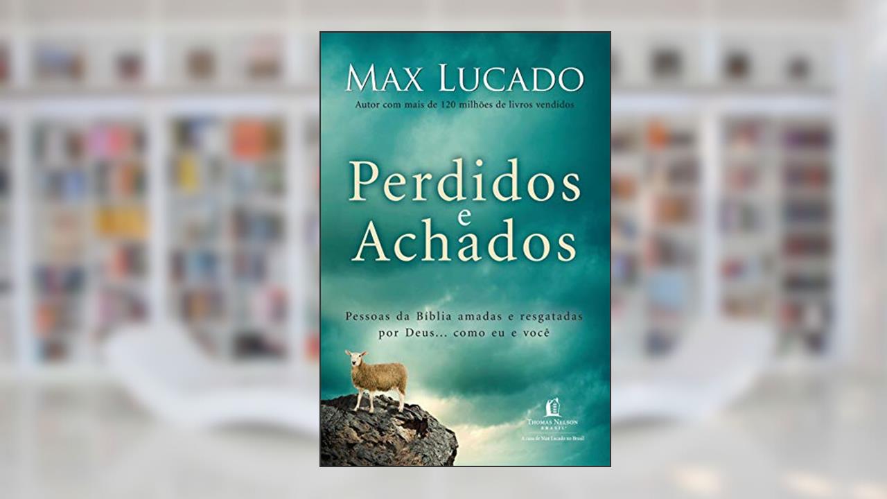 Capa de Perdidos e achados: Pessoas da Bíblia amadas e resgatadas por Deus... como eu e você, do autor Max Lucado