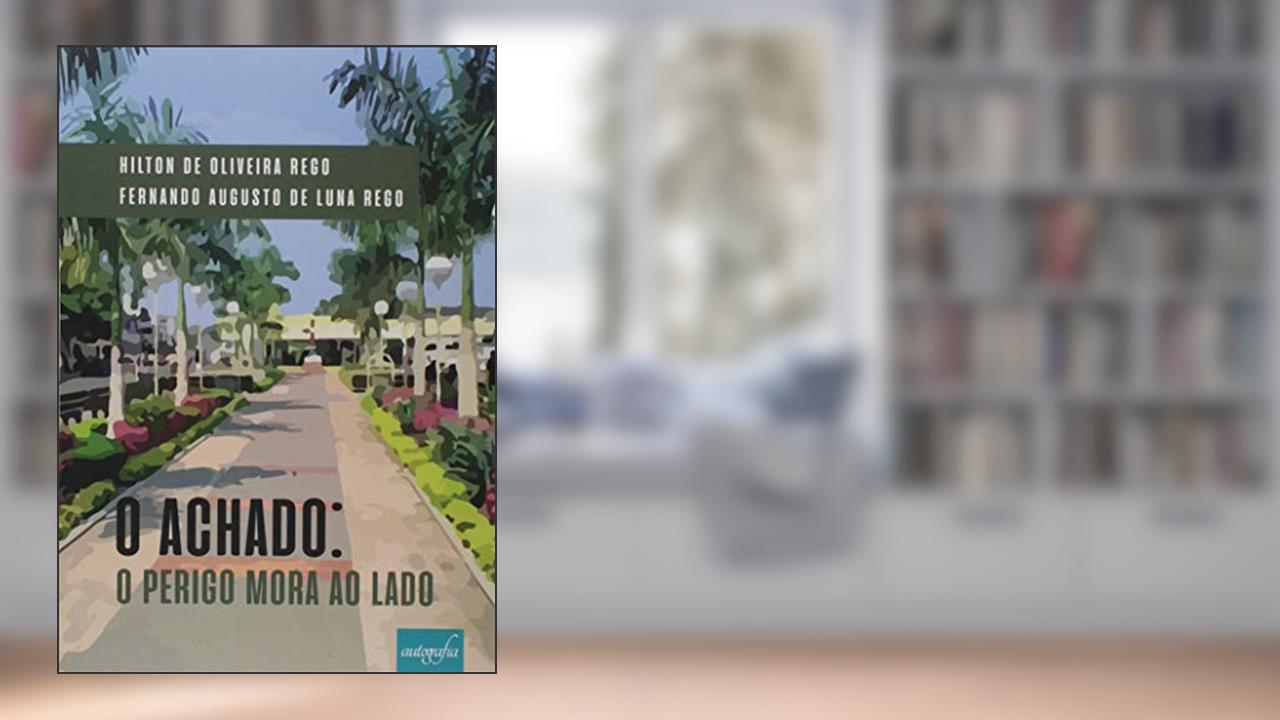 Capa de O Achado. O Perigo Mora ao Lado, do autor Hilton De Oliveira Rego