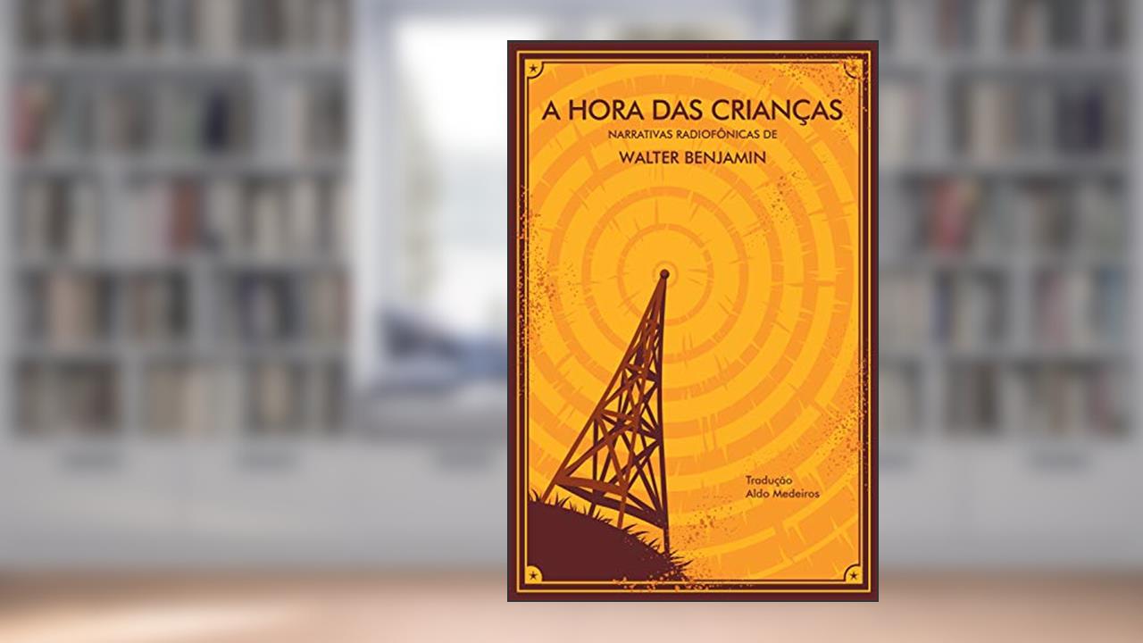 Capa de A Hora das Crianças: narrativas radiofônicas de Walter Benjamin, do autor Walter Benjamin