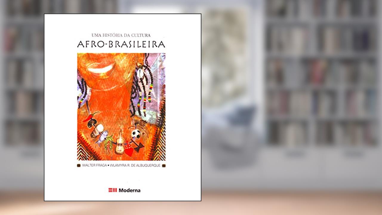 Capa de Uma história da cultura afro-brasileira, do autor Walter Fraga; Wlamyra R. de Albuquerque