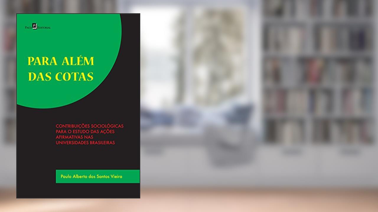 Capa de Para Além das Cotas: Contribuições Sociológicas Para o Estudo das Ações Afirmativas nas Universidades Brasileiras, do autor Paulo Alberto dos Santos Vieira