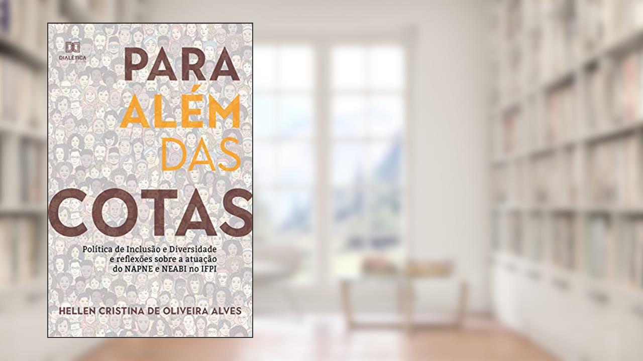 Capa de Para além das cotas: política de Inclusão e diversidade e reflexões sobre a atuação do NAPNE e NEABI no IFPI, do autor Hellen Cristina de Oliveira Alves