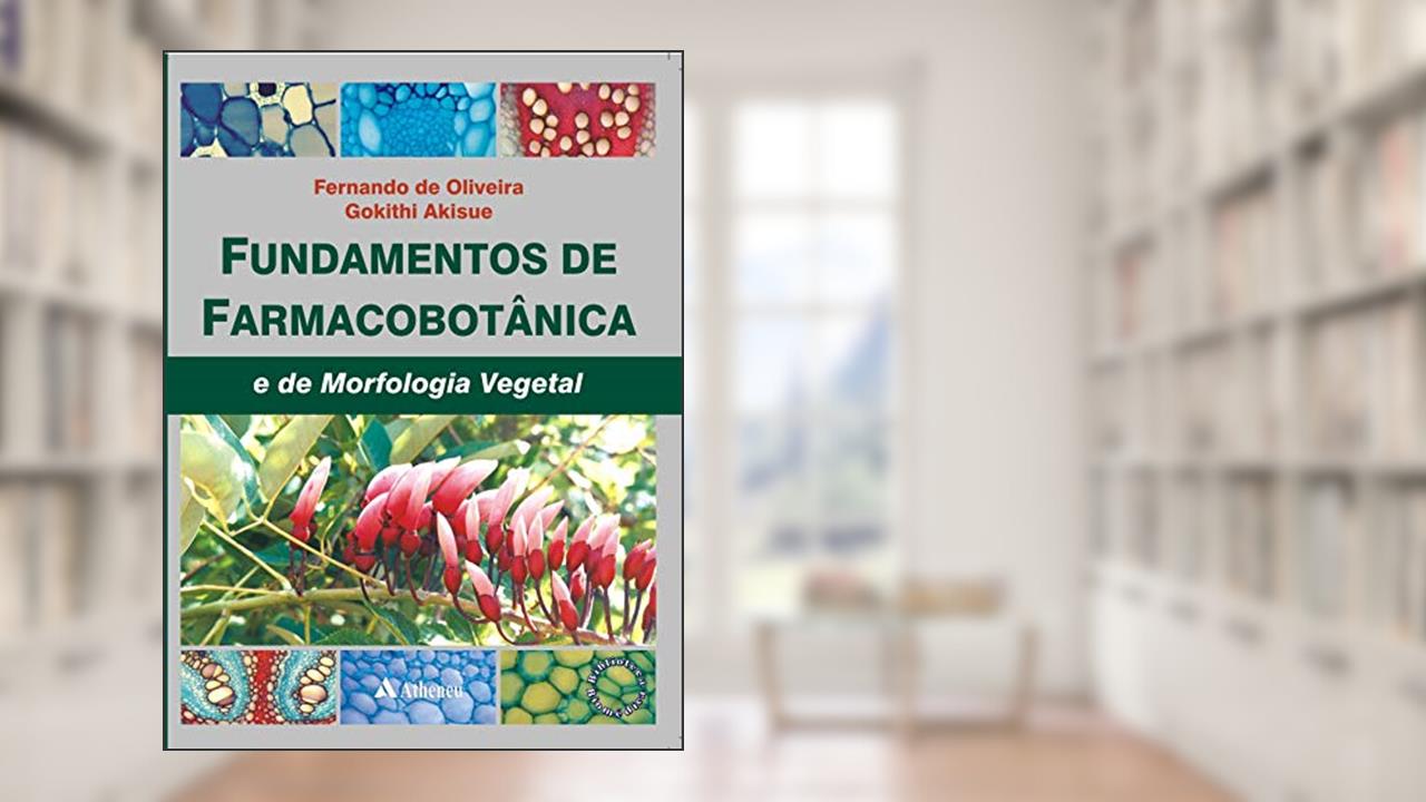 Capa de Fundamentos de Farmacobotânica e de Morfologia Vegetal, do autor Fernando de Oliveira; Gokithi Akisue