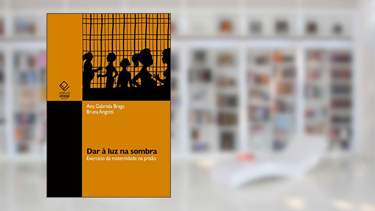 Capa de Dar à luz na sombra: exercício da maternidade na prisão, do autor Ana Gabriela Braga; Bruna Angotti