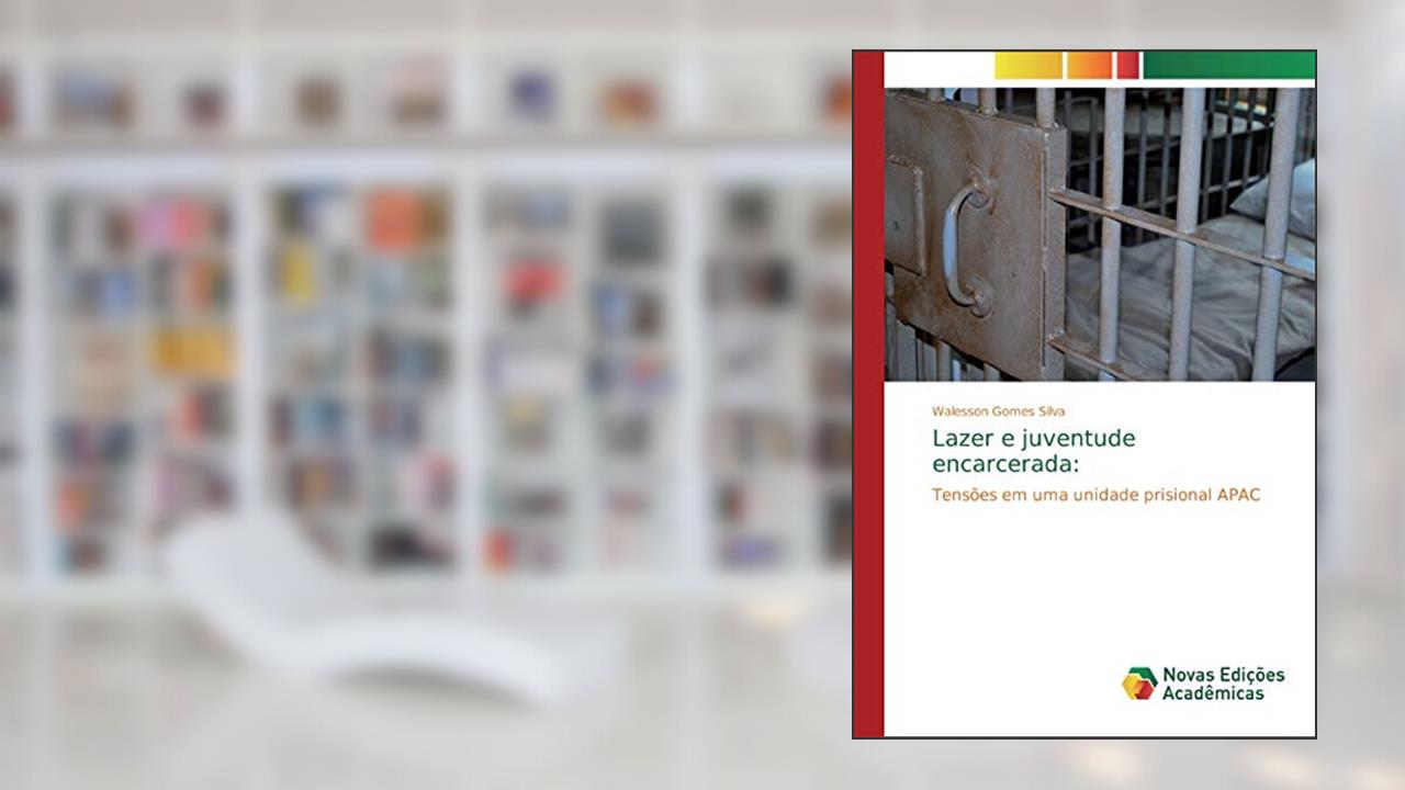 Capa de Lazer e juventude encarcerada: Tensões em uma unidade prisional APAC, do autor Walesson Gomes Silva