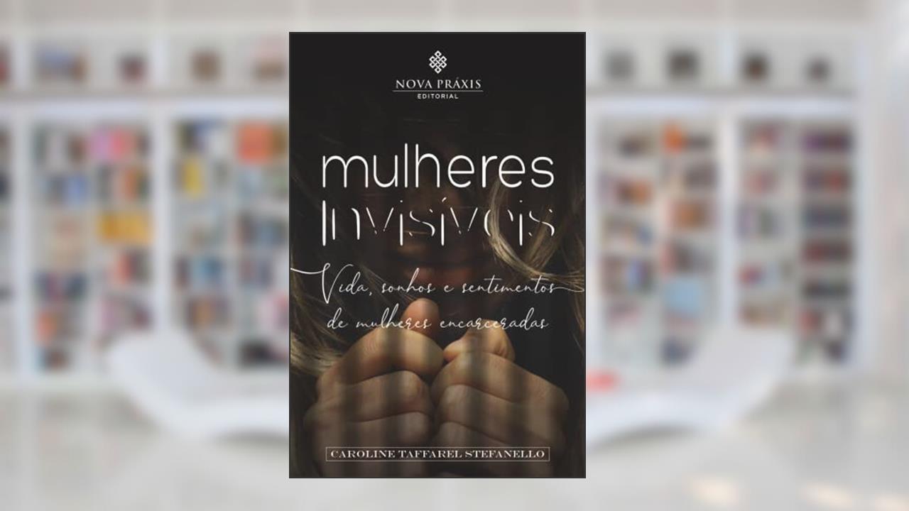 Capa de Mulheres invisíveis: Vida, sonhos e sentimentos de mulheres encarceradas, do autor Não Informado