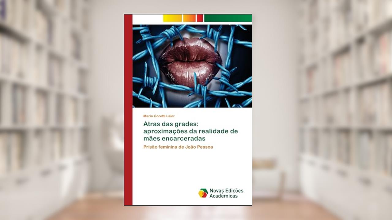 Capa de Atras das grades: aproximações da realidade de mães encarceradas, do autor Maria Goretti Laier