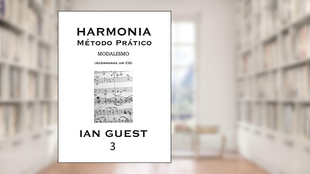 Harmonia - método prático - Volume 3 - modalismo, do autor Ian Guest