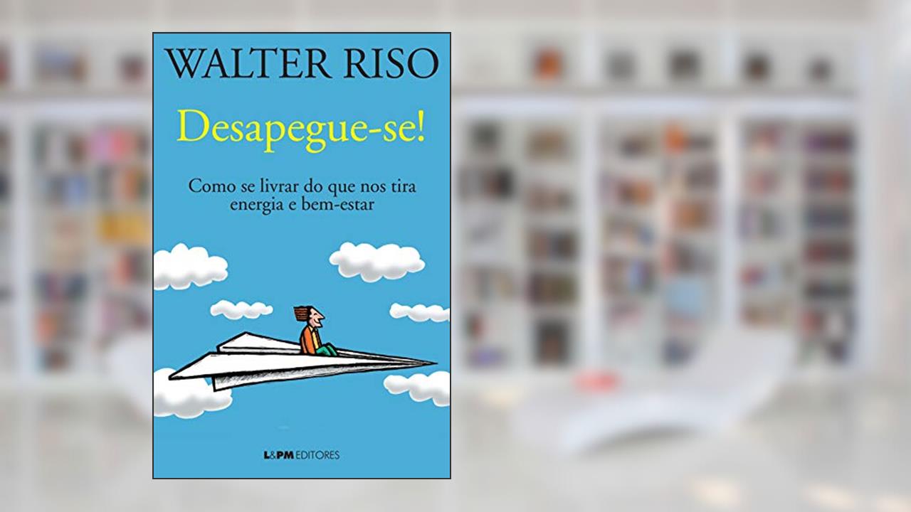 Capa de Desapegue-se!: Como se livrar do que nos tira energia e bem-estar, do autor Walter Riso