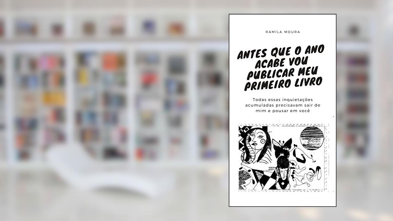 Capa de Antes que o ano acabe vou publicar meu primeiro livro: Todas essas inquietações acumuladas precisavam sair de mim e pousar em você, do autor Ramíla Moura