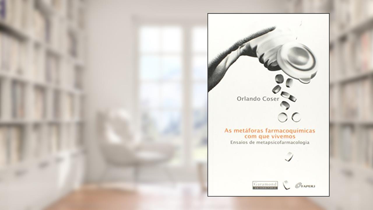 Capa de As Metáforas Farmacoquímicas que Vivemos. Ensaios de Metapsicofarmacologia, do autor Orlando Coser