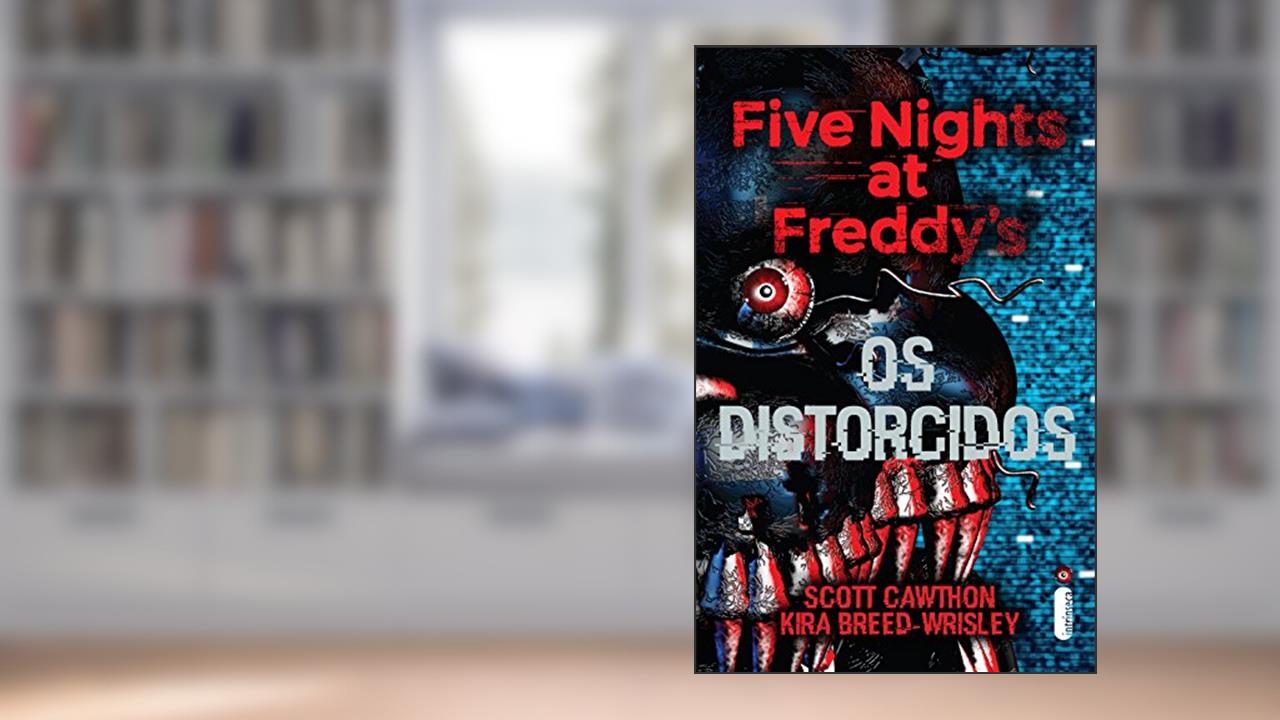 Capa de Os distorcidos: Five Nights at Freddy's 2, do autor Scott Cawthon; Kira Breed-Wrisley