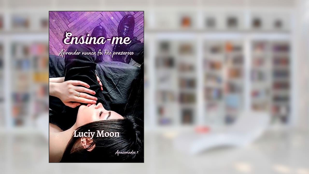 Capa de Ensina-me: Aprender nunca foi tão prazeroso (Apaixonados), do autor Luciy Moon