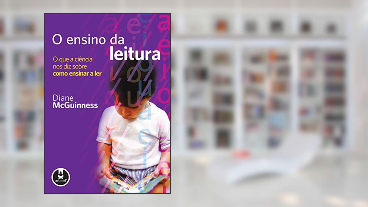 Capa de O Ensino da Leitura: O Que a Ciência Nos Diz Sobre Como Ensinar a Ler, do autor Diane McGuinness