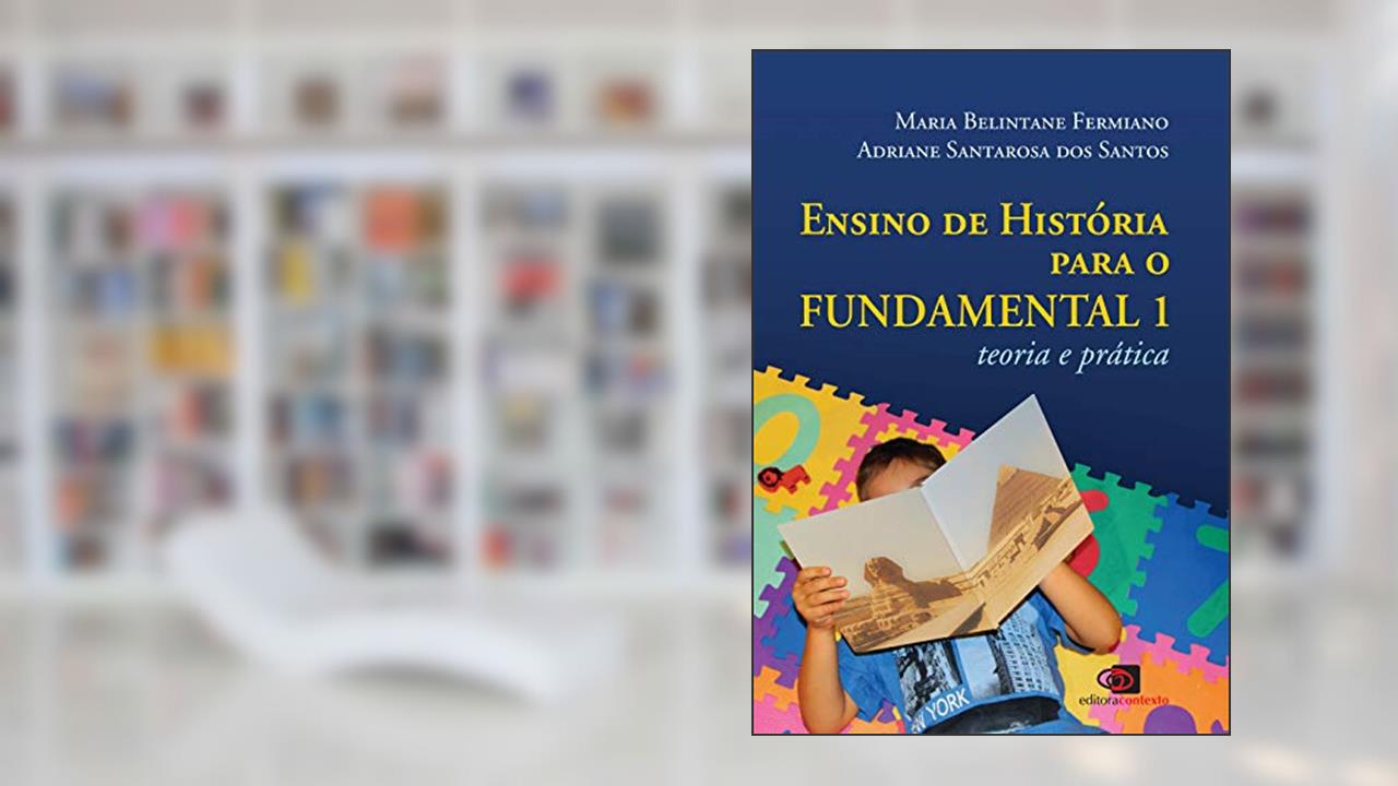 Capa de Ensino de história para o fundamental 1: Teoria e prática, do autor Maria Belintane Ferminiano; Adriane Santarosa dos Santos