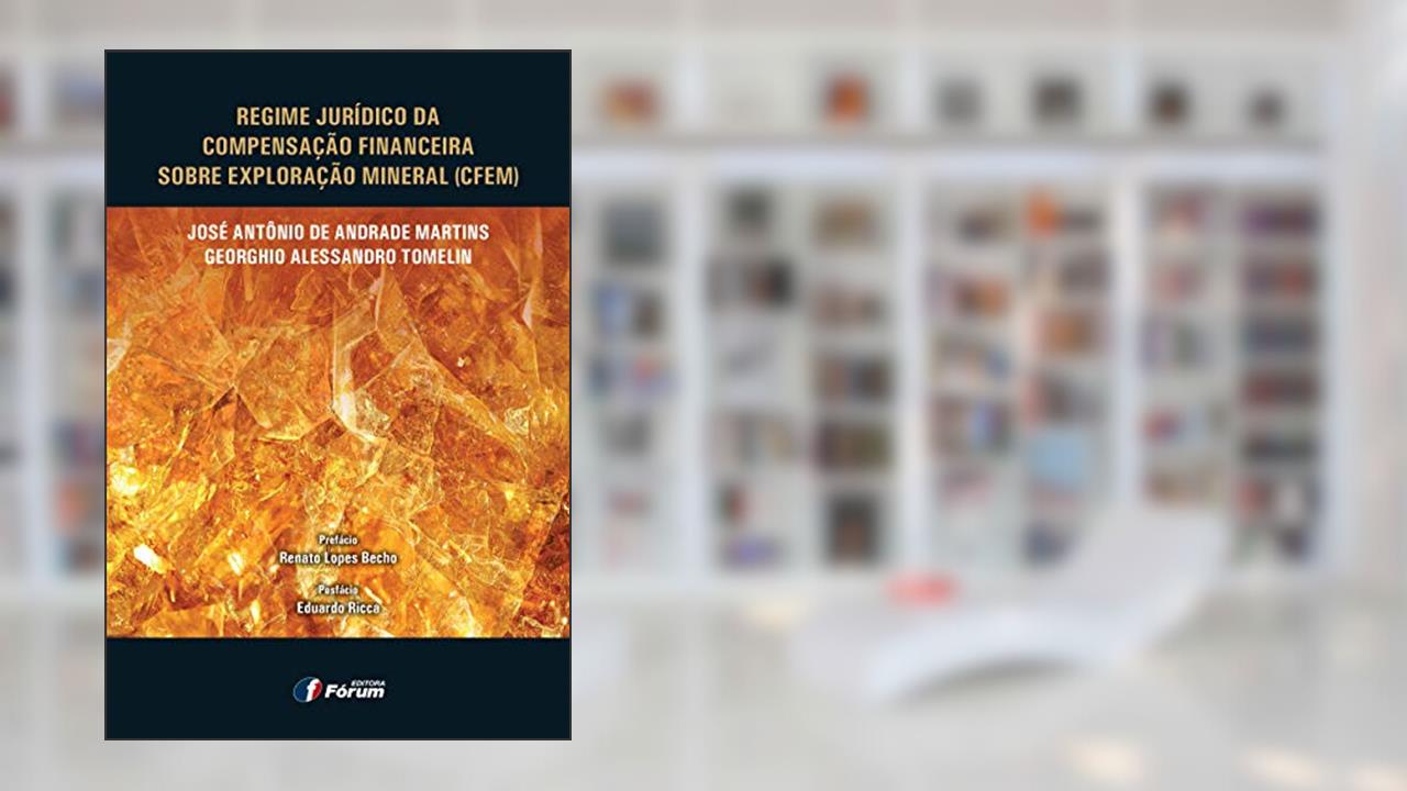 Capa de Regime jurídico da compensação financeira sobre exploração mineral, do autor Jose Antônio Andrade Martins