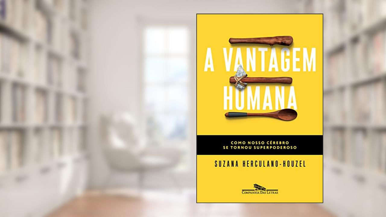 Capa de A vantagem humana: Como nosso cérebro se tornou superpoderoso, do autor Suzana Herculano-Houzel