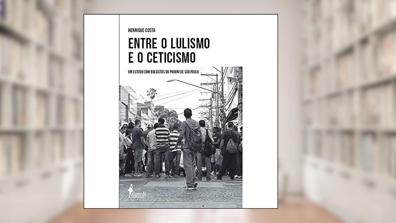 Capa de Entre o Lulismo e o Ceticismo: um Estudo com Bolsistas do Prouni de São Paulo, do autor Henrique Costa