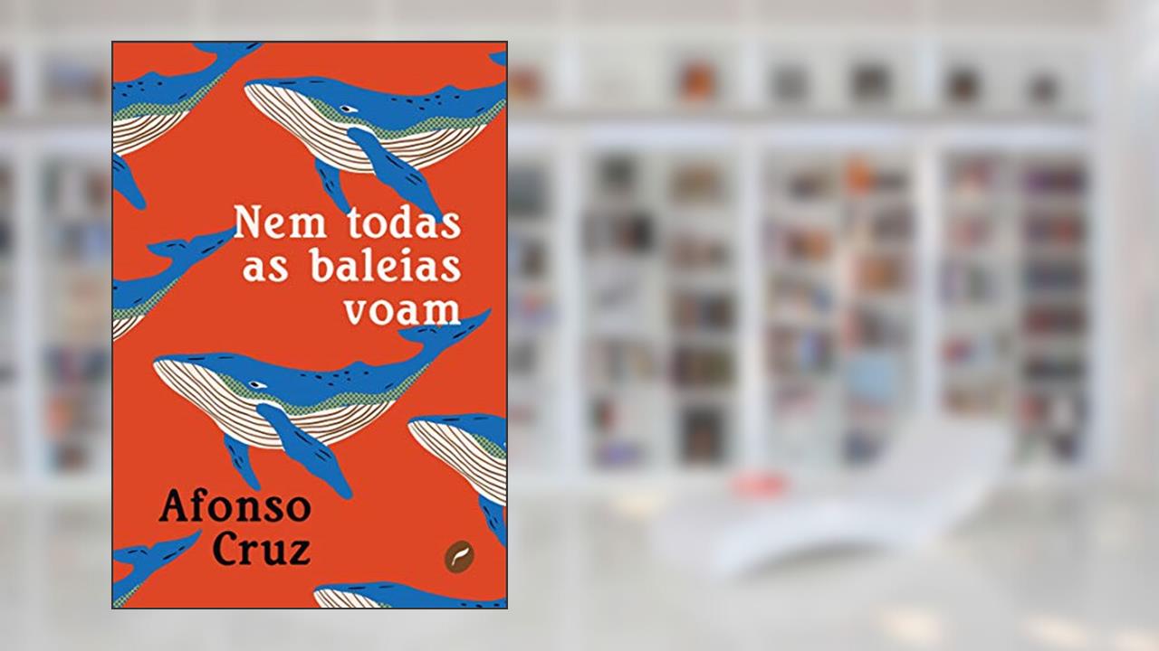 Nem todas as baleias voam, de Afonso Cruz