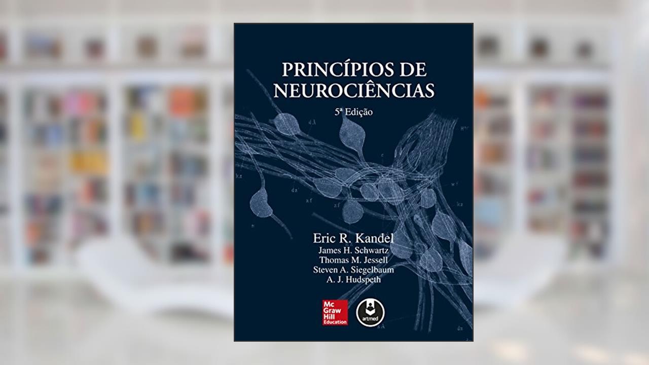 Princípios de Neurociências, do autor Eric R. Kandel; James Schwartz; Thomas M. Jessell; Steven A. Siegelbaum; A.J. Hudspeth