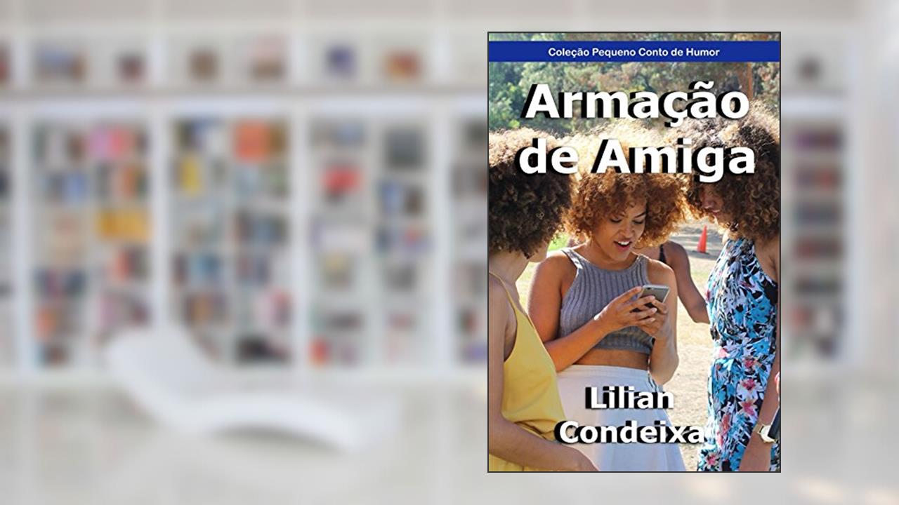 Capa de Armação de Amiga (Coleção Pequeno Conto de Humor), do autor Lilian Condeixa