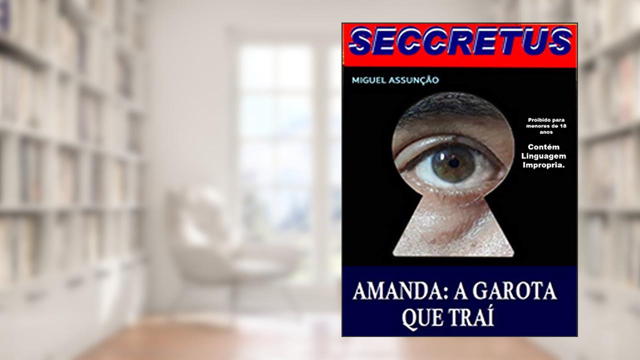 Capa de Seccretus. Amanda: A Garota que trai: Enganação e traições de uma garota contra o seu noivo. uma historia de sacagens, cumplicidades e sexo. Intrigas e armações com uma leitura para adultos., do autor Miguel Assunção