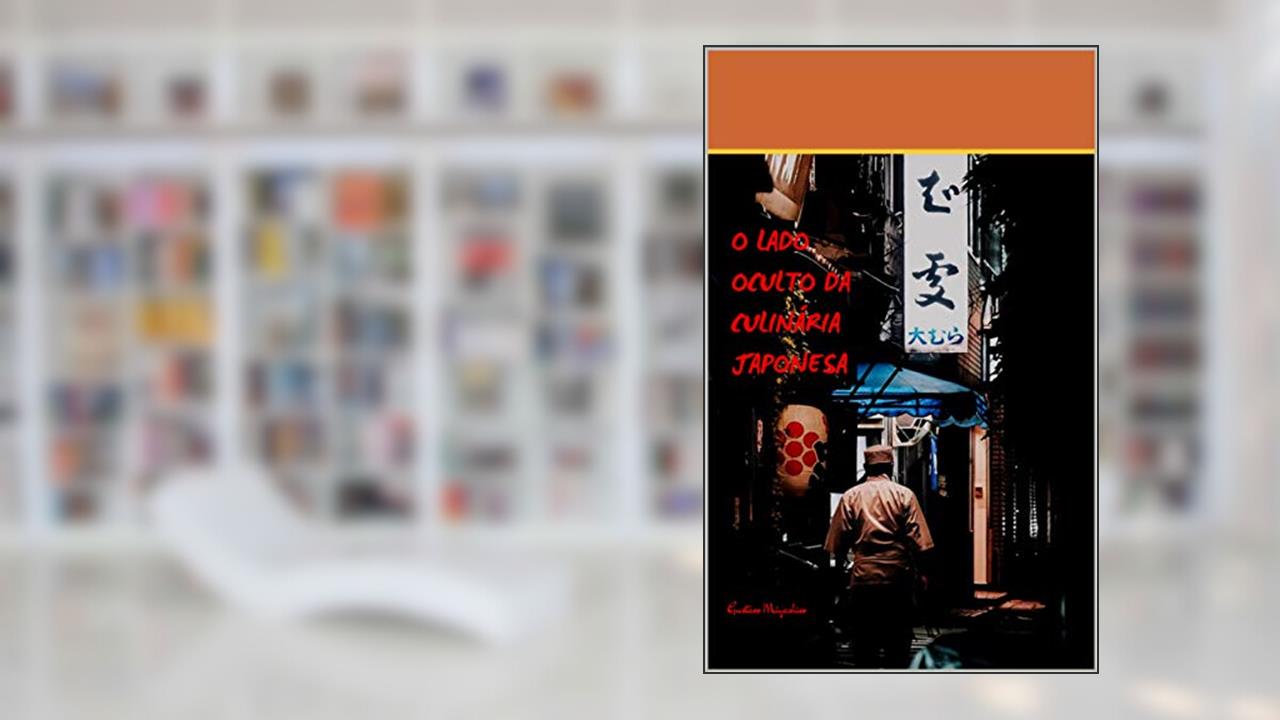 Capa de O lado oculto da culinária japonesa, do autor Chef Gustavo Miyashiro; Gustavo Miyashiro