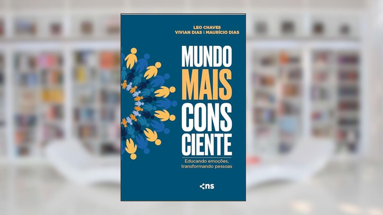 Mundo mais consciente: educando emoções, transformando pessoas, de Leo Chaves; Vivian Dias; MAURÍCIO DIAS