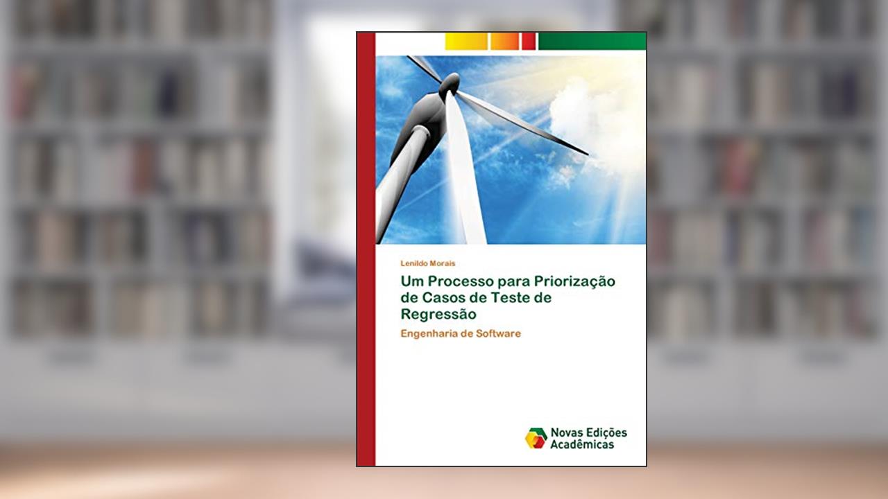 Capa de Um Processo para Priorização de Casos de Teste de Regressão: Engenharia de Software, do autor Lenildo Morais