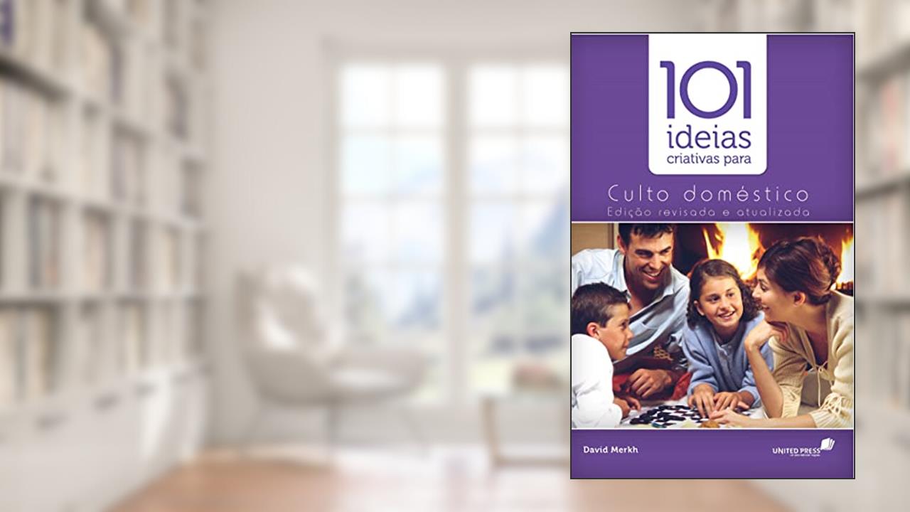 Capa de 101 ideias criativas para o culto doméstico, do autor David J. Merkh