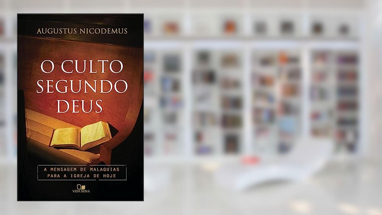 Culto Segundo Deus, o, de Augustus Nicodemus