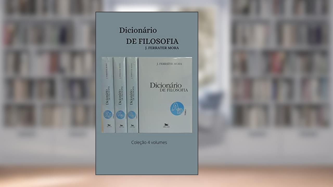 Dicionário de Filosofia: Coleção 4 volumes, de José Ferrater Mora