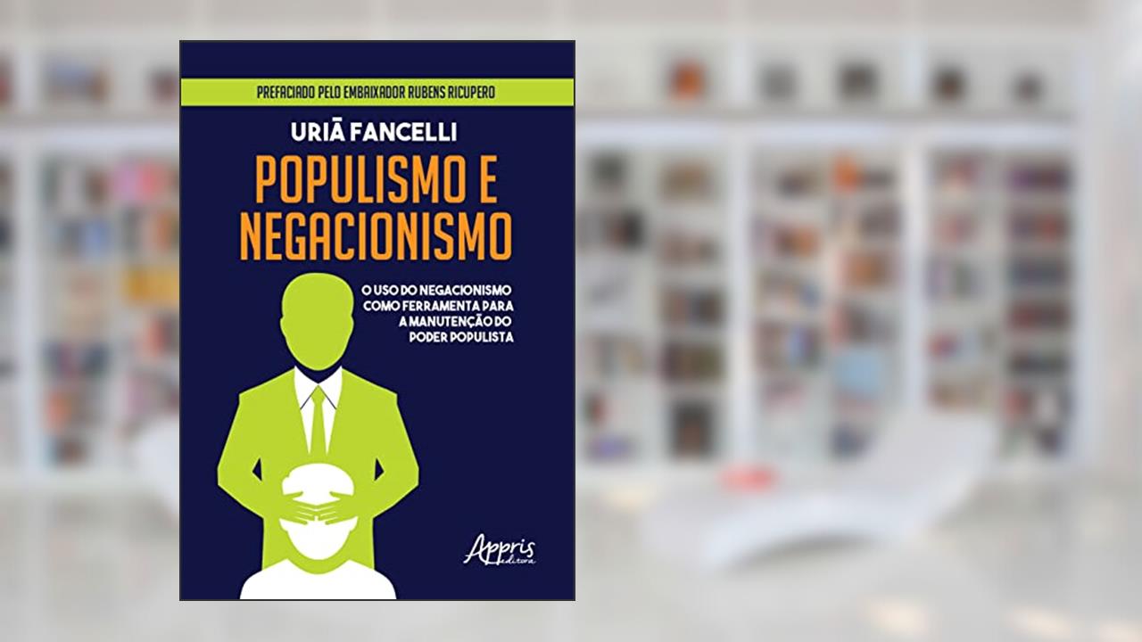 Populismo e negacionismo: o uso do negacionismo como ferramenta para a manutenção do poder populista, de Uriã Fancelli